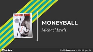 MONEYBALL
Michael Lewis
Emily Freeman // @editingemily
 