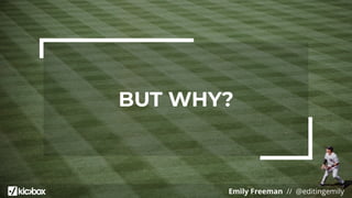 Emily Freeman // @editingemily
BUT WHY?
 
