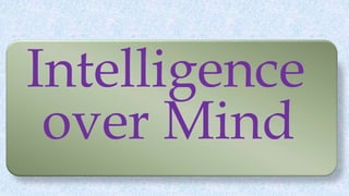 Intelligence
over Mind
 