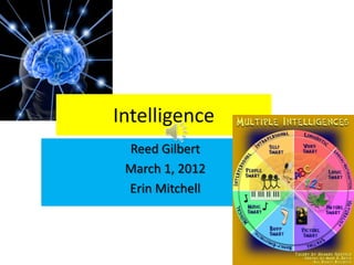 Intelligence
 Reed Gilbert
 March 1, 2012
 Erin Mitchell
 