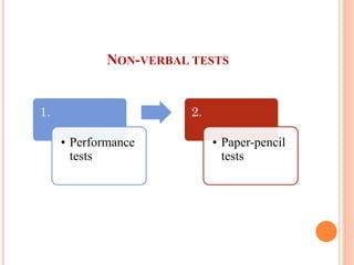 NON-VERBAL TESTS
1.
• Performance
tests
2.
• Paper-pencil
tests
 