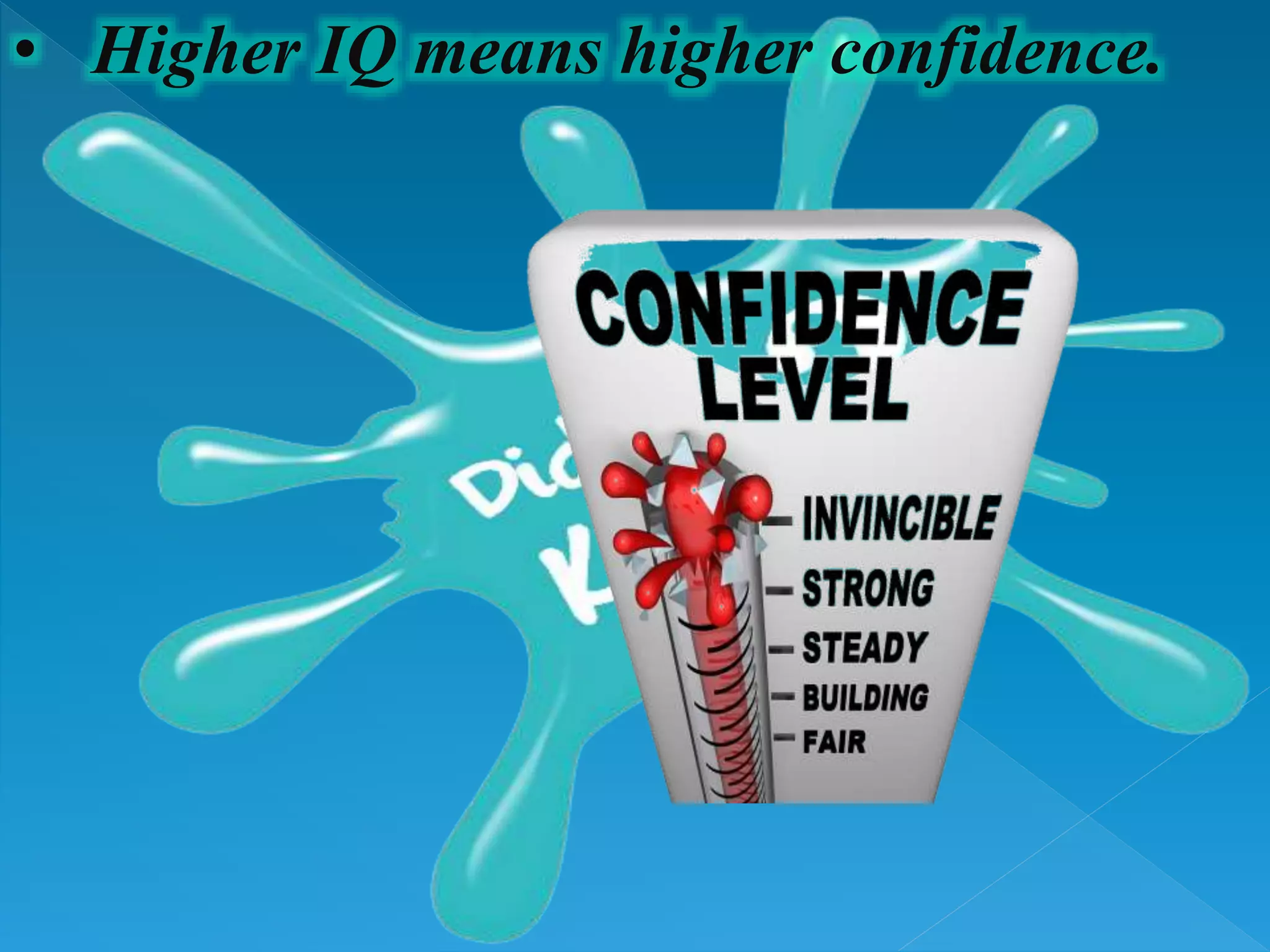 • Higher IQ means higher confidence.
 