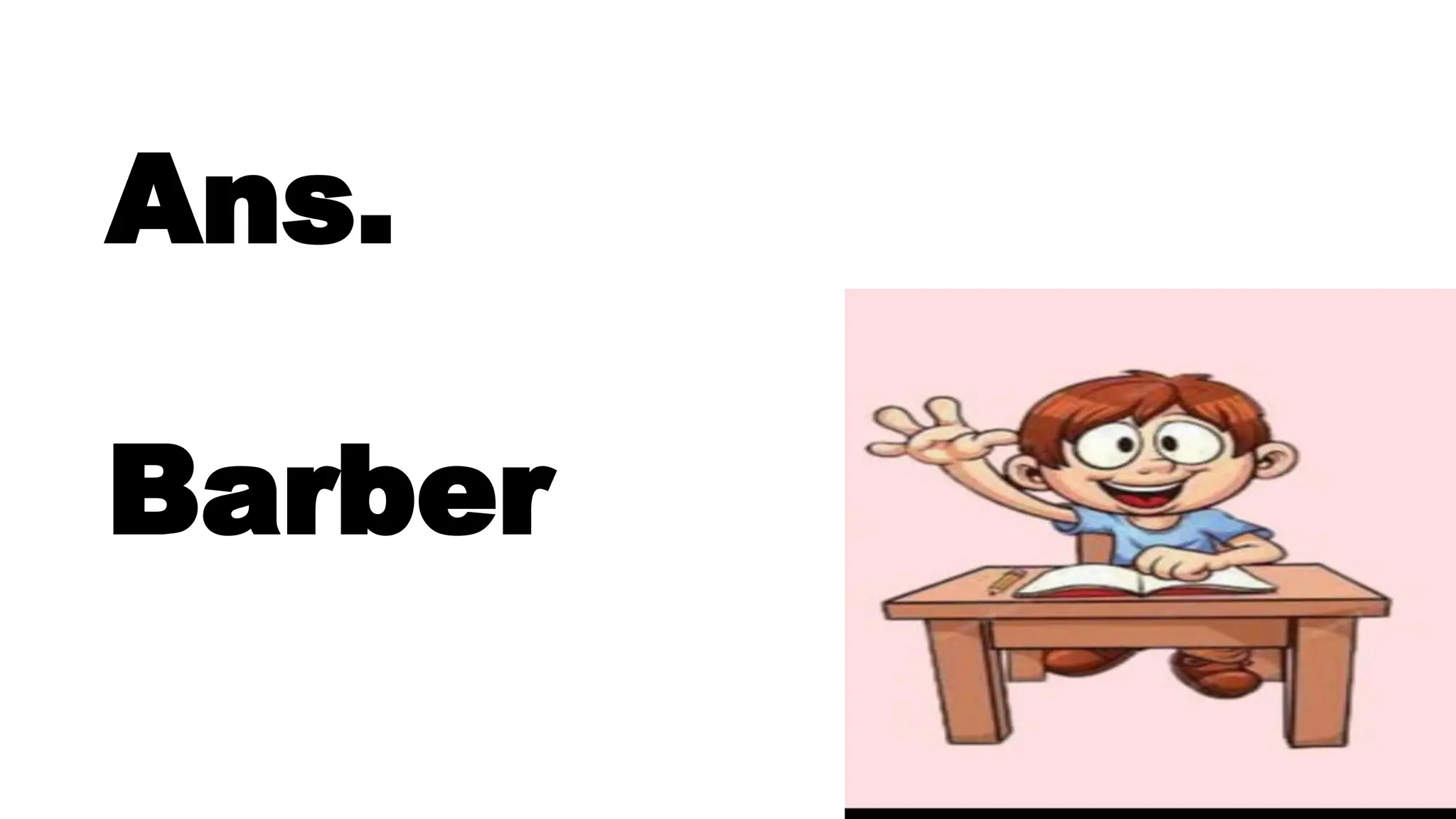 Ans.
Barber