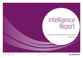 Intelligence
                                                                     Report
                                                           > Insights from company meetings held in 2012 - Australia
                                                                                                      February 2013




                                    COMMERCIAL IN CONFIDENCE
                                                                                                                       1
certainty   ingenuity   advantage
 
