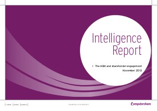 Intelligence
                                                                     Report
                                                               > The AGM and shareholder engagement
                                                                                     November 2012




certainty   ingenuity   advantage   COMMERCIAL IN CONFIDENCE
 