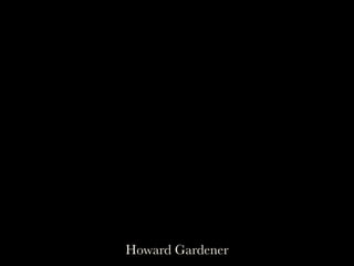Howard Gardener
 