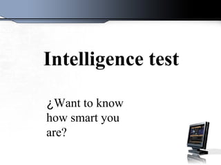 ¿ Want to know how smart you are? Intelligence  test 