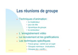 22/03/2008 Intelligence et veille marketing 37
Les réunions de groupe
 Techniques d’animation:
• le modérateur
• jeux de rôle
• dynamique de groupe
• le conducteur
 L ’enregistrement vidéo
 Le recrutement et les gratifications
 Les techniques spécifiques
• Focus group : centré sur un sujet
• Groupes nominaux : évaluations
• Groupes de « conflit »
 