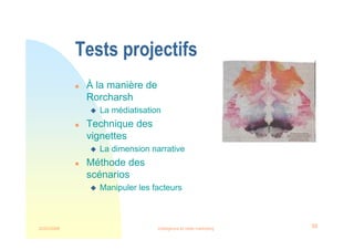 22/03/2008 Intelligence et veille marketing 38
Tests projectifs
 À la manière de
Rorcharsh
 La médiatisation
 Technique des
vignettes
 La dimension narrative
 Méthode des
scénarios
 Manipuler les facteurs
 