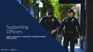 20
Supporting
Officers
D ATA I N S I G H T S I M P R O V E O P E R AT I O N A L
W E L L N E S S
 