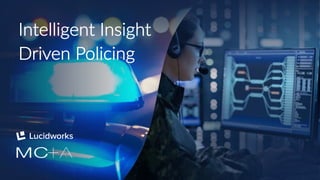 1
Intelligent Insight
Driven Policing
 