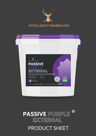 PRODUCT SHEET
®PASSIVE
WWW.INTELLIGENTMEMBRANES.CO.UKFOLLOW US ONLINE 10KG
FAÇADE WATERPROOFING
CAN ADHERE TO ANY FORM
OF CONSTRUCTION
PASSIVE
PURPLE
VOC FREE
UV RESISTANT
INTELLIGENT LIQUID APPLIED FAÇADE MEMBRANE
VAPOUR OPEN
O
U
R
TUB S A RE M
A
D
E
FRO
M
R
E C Y C L E D M AT
E
R
IAL
 