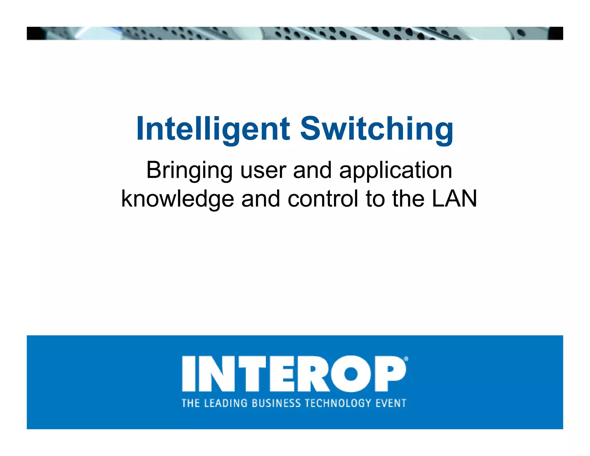 Intelligent Switching: Bringing user and application knowledge and control to the LAN