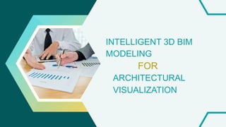 INTELLIGENT 3D BIM
MODELING
FOR
ARCHITECTURAL
VISUALIZATION
 