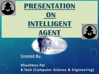 Created By-
Khushboo Pal
B.Tech (Computer Science & Engineering)
 