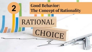 Good Behavior:
The Concept of Rationality
2
 
