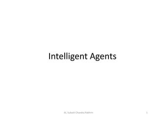 Intelligent Agents
1AI, Subash Chandra Pakhrin
 