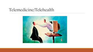 Telemedicine/Telehealth
 