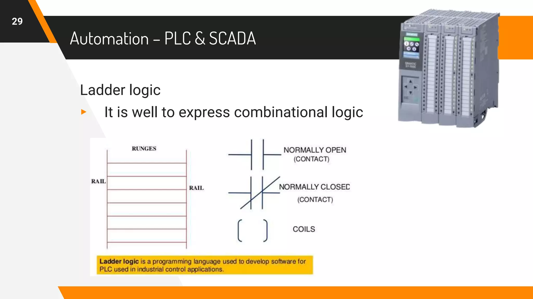 Automation – PLC & SCADA
Ladder logic
▸ It is well to express combinational logic
29
 