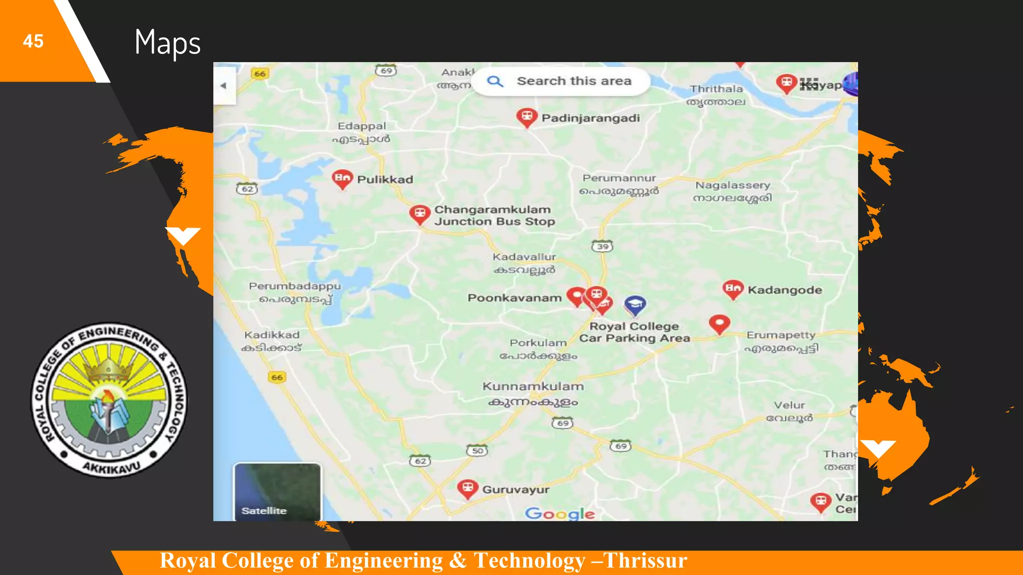 Maps
our office
45
Royal College of Engineering & Technology –Thrissur
 