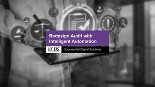 1www.10xds.com
Exponential Digital Solutions
Redesign Audit with
Intelligent Automation
www.10xds.com
 