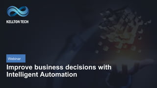 Webinar
Improve business decisions with
Intelligent Automation
 