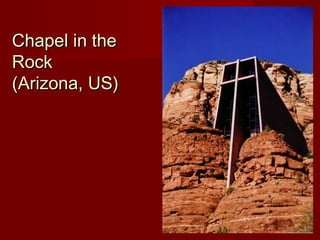 Chapel in theChapel in the
RockRock
(Arizona, US)(Arizona, US)
 