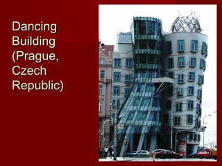 DancingDancing
BuildingBuilding
(Prague,(Prague,
CzechCzech
Republic)Republic)
 
