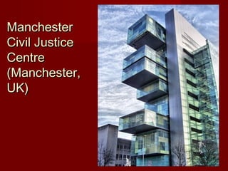 ManchesterManchester
Civil JusticeCivil Justice
CentreCentre
(Manchester,(Manchester,
UK)UK)
 