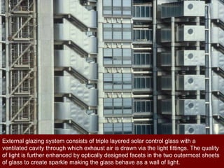 External glazing system consists of triple layered solar control glass with a
ventilated cavity through which exhaust air is drawn via the light fittings. The quality
of light is further enhanced by optically designed facets in the two outermost sheets
of glass to create sparkle making the glass behave as a wall of light.
 