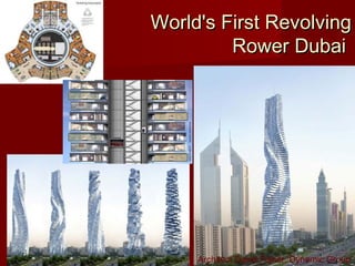 World's First RevolvingWorld's First Revolving
Rower DubaiRower Dubai
Architect David Fisher, Dynamic Group
 