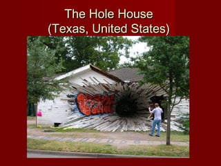 The Hole HouseThe Hole House
(Texas, United States)(Texas, United States)
 