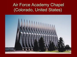 Air Force Academy ChapelAir Force Academy Chapel
(Colorado, United States)(Colorado, United States)
 