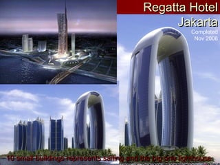 10 small buildings represents sailing and the big one lighthouse10 small buildings represents sailing and the big one lighthouse
Regatta HotelRegatta Hotel
JakartaJakarta
Completed
Nov 2008
 
