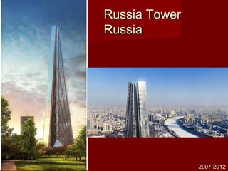 Russia TowerRussia Tower
RussiaRussia
2007-2012
 