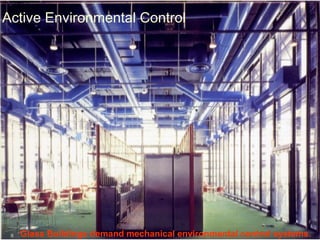 Active Environmental Control
Glass Buildings demand mechanical environmental control systems.
 