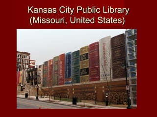 Kansas City Public LibraryKansas City Public Library
(Missouri, United States)(Missouri, United States)
 