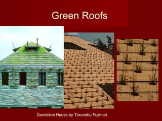 Green Roofs
Dandelion House by Terunobu Fujimori
 