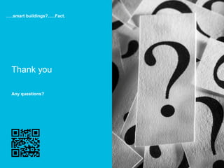 …..smart buildings?......Fact.




  Thank you

  Any questions?




       © Copyright 2010 Johnson Controls, Inc. All rights reserved.
  28   Johnson Controls, Inc. Proprietary and Confidential Information. Any unauthorized use, copying or distribution is strictly prohibited.
 