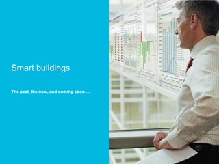Smart buildings

The past, the now, and coming soon….




    © Copyright 2010 Johnson Controls, Inc. All rights reserved.
8   Johnson Controls, Inc. Proprietary and Confidential Information. Any unauthorized use, copying or distribution is strictly prohibited.
 
