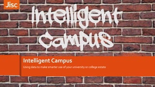Intelligent Campus
Using data to make smarter use of your university or college estate
 