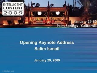 Opening Keynote Address Salim Ismail January 29, 2009 