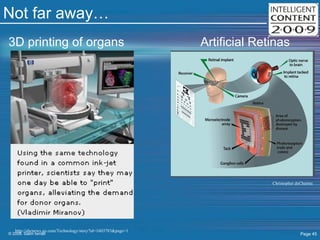 Not far away… 3D printing of organs Artificial Retinas Christopher deCharms http://abcnews.go.com/Technology/story?id=1603783&page=1 