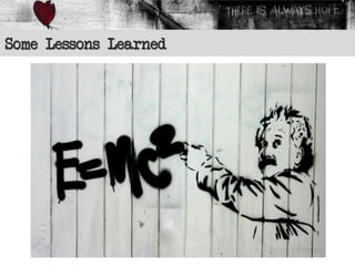 Some Lessons Learned
 