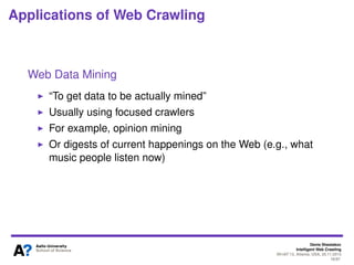 Denis Shestakov
Intelligent Web Crawling
WI-IAT’13, Atlanta, USA, 20.11.2013
18/98
Applications of Web Crawling
Vertical Search Engines
Data aggregating from many sources on certain topic
E.g., apartment search, car search
 