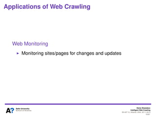 Denis Shestakov
Intelligent Web Crawling
WI-IAT’13, Atlanta, USA, 20.11.2013
19/98
Applications of Web Crawling
Web Data Mining
“To get data to be actually mined”
Usually using focused crawlers
For example, opinion mining
Or digests of current happenings on the Web (e.g., what
music people listen now)
 