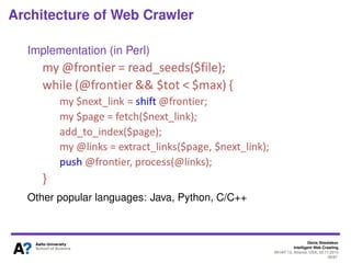 Denis Shestakov
Intelligent Web Crawling
WI-IAT’13, Atlanta, USA, 20.11.2013
39/98
Architecture of Web Crawler
Host Splitter
Illustration taken from Introduction to Information Retrieval (Cambridge University Press, 2008) by Manning et al.
 