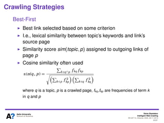 Denis Shestakov
Intelligent Web Crawling
WI-IAT’13, Atlanta, USA, 20.11.2013
45/98
Crawling Strategies
Backlink count
Use the link graph information
Count # of crawled pages that point to a page
Links with highest counts ﬁrst
 