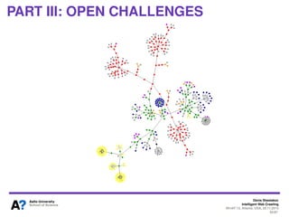 Denis Shestakov
Intelligent Web Crawling
WI-IAT’13, Atlanta, USA, 20.11.2013
62/98
Adaptive Crawling
Implications
Strategies evaluating links based on their context (text
close by) are not directly applicable to large-scale crawling
I.e., consider crawling of 109 pages within one month
Crawl rate: around 400 documents per second
Around 40000 links per second
Every second 10000-30000 “new” links to be evaluated
(scored) and added to the frontier
Too many even for link’s anchor text evaluation only
 
