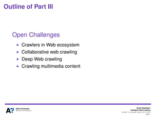 Denis Shestakov
Intelligent Web Crawling
WI-IAT’13, Atlanta, USA, 20.11.2013
63/98
PART III: OPEN CHALLENGES
 